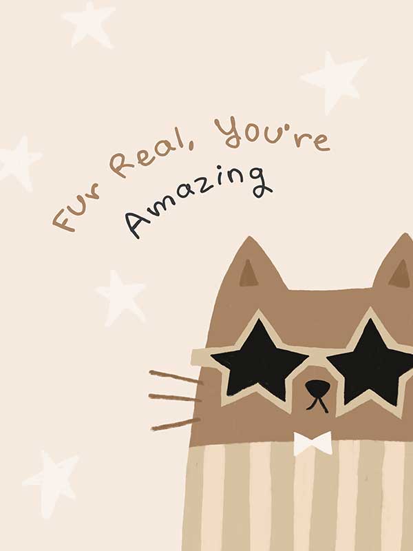 A friendly cat wearing star-shaped sunglasses with the hand-lettered message “fur real, you’re amazing” and small stars, in soft neutral browns, from the Little Tails Collection by Urban Road.