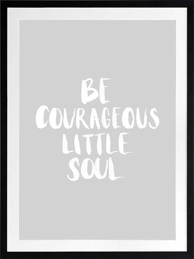 Be Courageous Grey Poster Framed Art Print