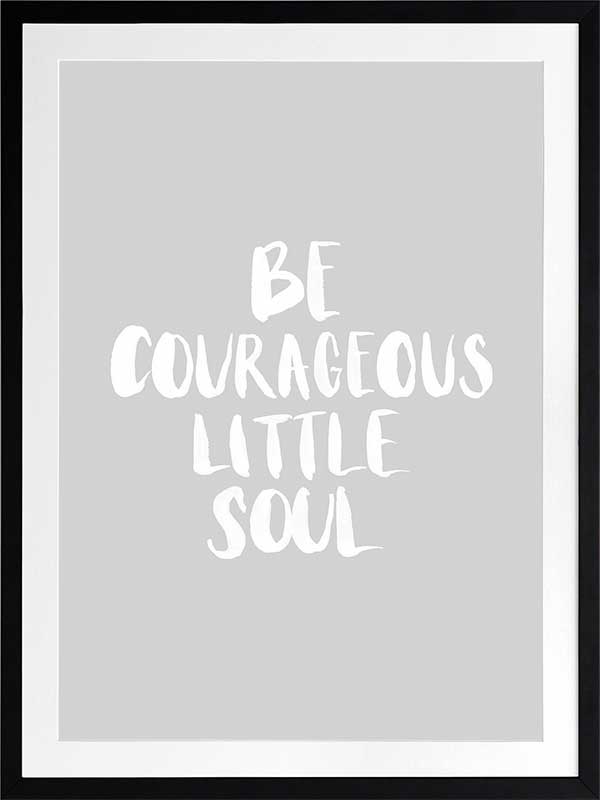 Be Courageous Grey Poster Framed Art Print